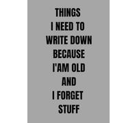 Things I Need To Write Down Because I'm Old And I Forget Stuff: Funny saying gag gift for women and men.Perfect present for eldery retired senior ... 50,60,70...years old)Lined Notebook A5