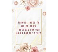 Things I Need To Write Down Because I'm Old And I Forget Stuff: Funny saying gag gift for women and men.Perfect present for eldery retired senior ... 50,60,70...years old)Lined Notebook A5