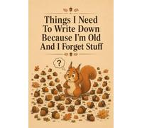 Things I Need To Write Down Because I'm Old And I Forget Stuff: Funny Senior Gift Notebook - 6 x 9 Journal for Lists, Thoughts & Things to Remember