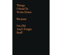 Things I Need To Write Down Because I'm Old And I Forget Stuff | Gift Journal | Notebook | Gift For Friends and Family