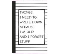 Things I Need To Write Down Because I'm Old And I Forget Stuff: Gift Notebook for Men Women 6"x9" inches wide ruled lined paper 100 Pages