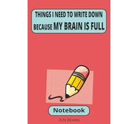 Things I Need to Write Down Because My Brain Is Full: A Funny, Minimalist Notebook for Overthinking, To-Do Lists, Notes, and Mental Unloading | 6x9 ... and brain dumps, Work, home, or bedside use