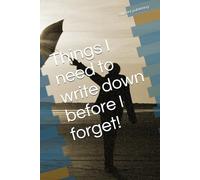 Things I need to write down before I forget!