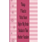 Things I Need to Write Down Before My Brain Decides to Take Another Vacation: Funny 120 Page Notebook for the Forgetful | Perfect Journal Gift for Co-workers Friends and Family| Size 6x9"