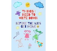Things I Need To Write Down Before The Kids Get Home: Funny Gift Notebook Journal for Parents, Co-workers, Friends & Family, 120 Pages, Illustrated Color Edition