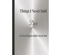 Things I Never Said: A Journal for Everything You Couldn’t Say Out Loud