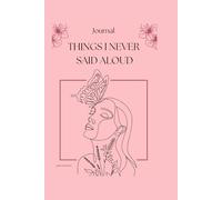 Things I Never Said Out Loud: A Guided Breakup & Healing Journal for Letting Go, Reclaiming Yourself, and Moving Forward