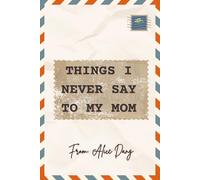 THINGS I NEVER SAY TO MY MOM