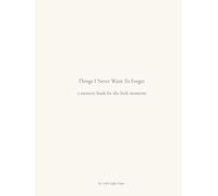 Things I Never Want To Forget: a memory book for the little moments