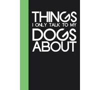 Things I only talk to my dog about: Funny Notebook Journal with Quote On The Cover for Co-worker, Employees, Team, HR, Family, Christmas ( 6x9 inch)