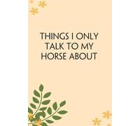 Things I Only Talk To My Horse About: Blank Lined Notebook Gift for the Office, Team, Employees, Family, Friends, HR, Boss Lady and Staff (100 lined pages, 6x9 inches)