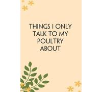 Things I Only Talk To My Poultry About: Blank Lined Notebook Gift for the Office, Team, Employees, Family, Friends, HR, Boss Lady and Staff (100 lined pages, 6x9 inches)