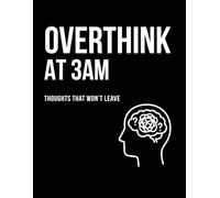 Things I Overthink at 3AM: A Mind Dump Journal for Overthinkers, Late-Night Thoughts, and Restless Minds