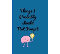 Things I Probably should Not Forget: A notebook journal for reminders.
