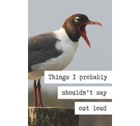 Things I Probably Shouldn't Say Out Loud: 6x9 128p. Paperback Journal Notebook