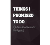 Things I promised to do (Before She Reminds Me Again): A Funny Notebook Gift for Husband and Boyfriend. Gag Gift for Women, Men, Friends