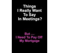 Things I Really Want To Say In Meetings - But I Still Need To Pay Off My Mortgage