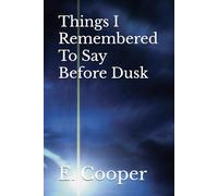 Things I Remembered To Say Before Dusk