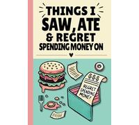 Things I Saw, Ate, & Regret Spending Money On (Hardcover): A Fun & Creative Daily Journal to Capture Your Everyday Moments