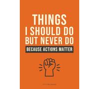 Things I should do but never do: Because Actions Matter: A Motivational Journal for Procrastinators Who Want to Take Action and Actually Get Things Done