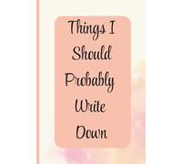 Things I Should Probably Write Down: A Clean Lined Notebook for Work, Planning, and Everyday Thoughts