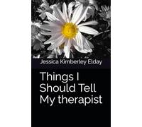 Things I Should Tell My therapist