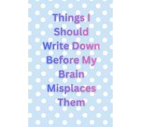 Things I Should Write Down Before My Brain Misplaces Them | Shod's World