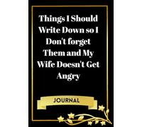 Things I Should Write Down so I Don't forget Them and My Wife Doesn't Get Angry: Journal For Men With Lines To Write On And Funny Phrases (Gift For Family And Friends)