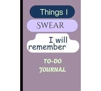 Things I Swear I Will Remember: Funny Notebook Agenda For People Aged 30+