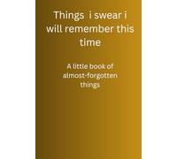 Things i swear i will remember this time: funny notebook for family and friends