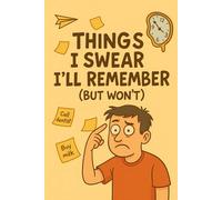 Things I Swear I'll Remember (But Won't): Witty Lined Notebook to Capture Thoughts, Plans, and Things You'll Probably Forget