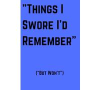 "Things I Swore I’d Remember (But Won’t)": Funny Gift Journal Notebook For Family, Friends And Office (120 Lined pages, 6 x 9 inches)