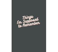 Things I think I'm Supposed to Remember - 6x9 Inches Funny Mom/Dad/Grandma/Grandpa Gift Lined Notebook/ Journal