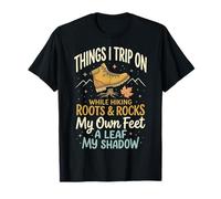 Things I Trip On While Hiking Roots And Rocks My Own Feet Maglietta