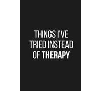 Things I’ve Tried Instead of Therapy: Funny Self-Help Humour Notebook for Overthinkers and Emotionally Tired People