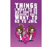 Things I Want To Do But Don't Do Because I Don't Want To Go To Jail: A Psycho Chick Journal - For Those Who are About to Snap but Don't Have Time to do Jail Time