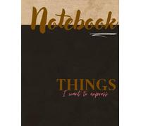 Things I Want to Express : paperback Lined Journal with 110 Ruled Pages for Writing, Journaling, Gratitude, and Personal Reflections: Inspirational ... Thoughts, and Mindful Self-Expression