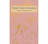 Things I Want to Remember: A Guided Memory-Keeping Journal for Busy Women - Gold Cover