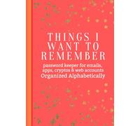 Things I Want To Remember: Password Book and Logbook: Alphabetical Internet Password Organizer with Space for Emails, Web Accounts, Usernames, ... Wallet Seed Phrases | 7x10 Inch, 108 Pages