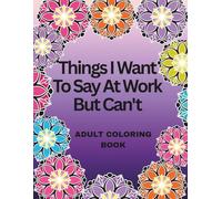 Things I want to say at work but cant: Adult Coloring Book: Stress Relief at Its Sassiest | The Coloring Book Every Coworker Needs: Can’t is just a thought.