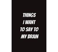 Things I Want To Say To My Brain: - 6×9 Blank Ruled Journal (120 Pages)