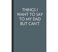 Things i want to say to my dad but can't: Notebook with Quotes On The Cover for Friends, Colleague, Co-workers, Family, Office, Teammates, Employees (6x9 inches)