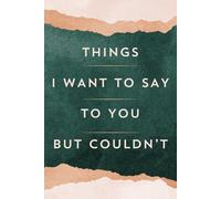 Things I Want to Say to You But Couldn't: Beautiful Artistic Blank Lined Journal for Unspoken Thoughts and Self Healing
