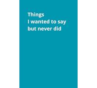 Things I Wanted To Say But Never Did: Funny Positive Notebook