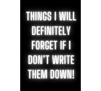 Things I Will Definitely Forget If I Don’t Write Them Down: A 250-Page Lined Notebook for Staying Organized and Capturing Life’s Important Moments: A ... Journal for Ideas, Plans, and Daily Reminders