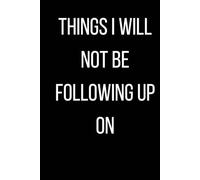 Things i will not be following up on: A Funny Journal for Boundaries, Peace, and Letting Things Go