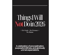 Things I Will Not Do in 2026: The Anti-Productivity Planner for 2026