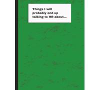 "Things I will probably end up talking to HR about..." Notebook: Humorous Notebook | Talk to HR Notebook | College Lined | 70 pages