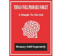 Things I Will Probably Forget To Do A Simple To-Do List Notebook: Simple To-Do List | To-Do List Pad | To-Do List Journal | To-Do List Undated | 100 Pages | 8.5 x 11 Inches