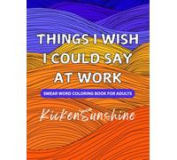 Things I Wish I Could Say At Work: Swear Word Coloring Book For Adults | Help Calm the Mind, Relax, and Focus | 8.5 x 11 | 40 coloring pages